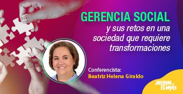 Conferencia Gerencia social y sus retos en una sociedad que requiere transformaciones Conferencia Gerencia social y sus retos en una sociedad que requiere transformaciones