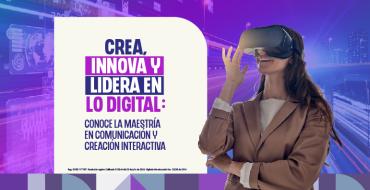 Sesión Informativa: “Crea, innova y lidera en lo digital: conoce la Maestría en Comunicación y Creación Interactiva” Sesión Informativa: “Crea, innova y lidera en lo digital: conoce la Maestría en Comunicación y Creación Interactiva”