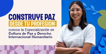Construye paz desde tu profesión: conoce la Especialización en Cultura de Paz y Derecho Internacional Humanitario Construye paz desde tu profesión: conoce la Especialización en Cultura de Paz y Derecho Internacional Humanitario