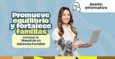 Promueve equilibrio y fortalece familias: conoce la Maestría en Asesoría Familiar 