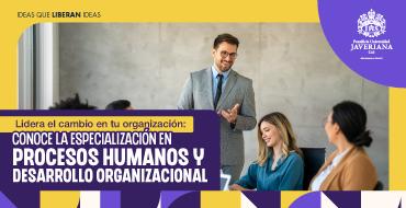 Conoce nuestro webinar especial de la Especialización en Procesos Humanos y Desarrollo Organizacional
