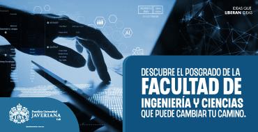Impulsa tu futuro profesional: Descubre los posgrados de la Facultad de Ingeniería y Ciencias
