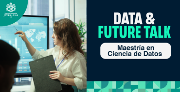 Data & Future Talk: Maestría en Ciencia de Datos Javeriana