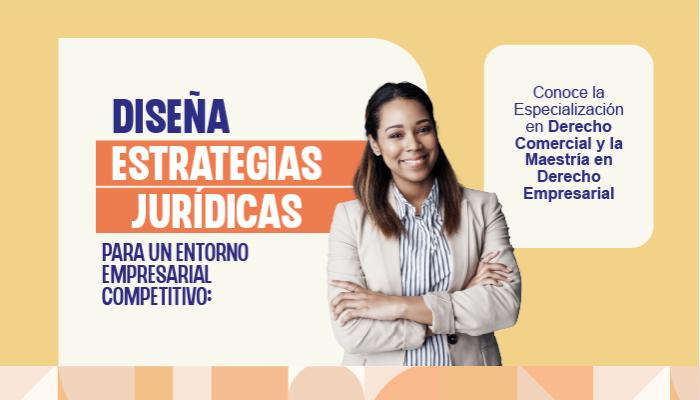 Sesión Informativa: “Diseña estrategias jurídicas para un entorno empresarial competitivo: conoce la Especialización en Derecho Comercial y la Maestría en Derecho Empresarial” Sesión Informativa: “Diseña estrategias jurídicas para un entorno empresarial competitivo: conoce la Especialización en Derecho Comercial y la Maestría en Derecho Empresarial”