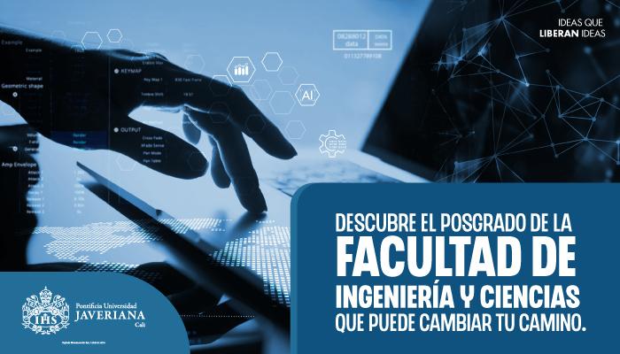 Impulsa tu futuro profesional: Descubre los posgrados de la Facultad de Ingeniería y Ciencias