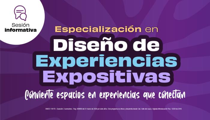 Ven y conoce la Especialización en Diseño de Experiencias Expositiva