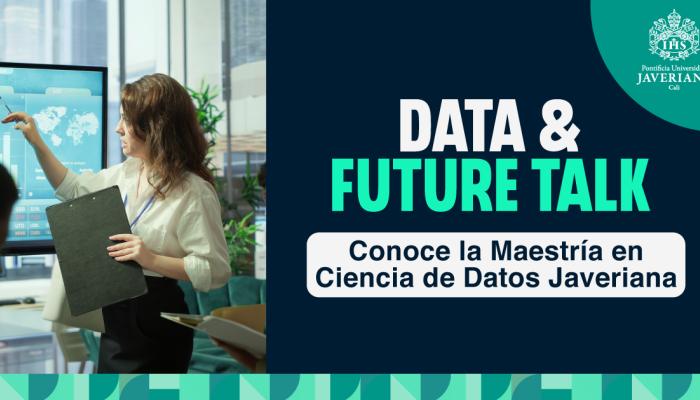 Data & Future Talk: Maestría en Ciencia de Datos Javeriana