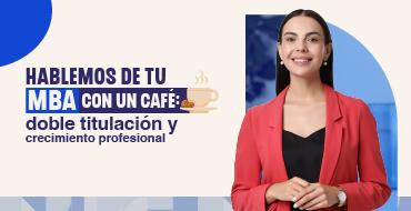 Café con Propósito: Proyección Ejecutiva y Liderazgo Global con el MBA Café con Propósito: Proyección Ejecutiva y Liderazgo Global con el MBA